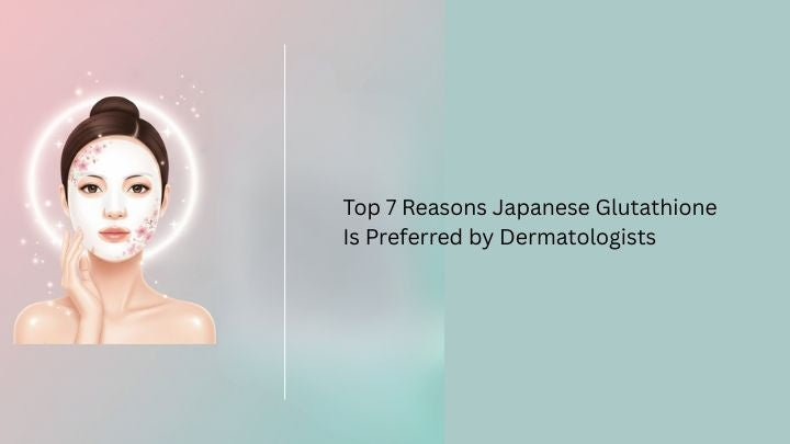 Top 7 Reasons Dermatologists Recommend Japanese Glutathione Chicnutrix Top 7 Reasons Dermatologists Recommend Japanese Glutathione Chicnutrix