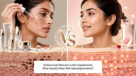 Surface-Level Skincare vs Skin Supplements: What Actually Helps With Hyperpigmentation?